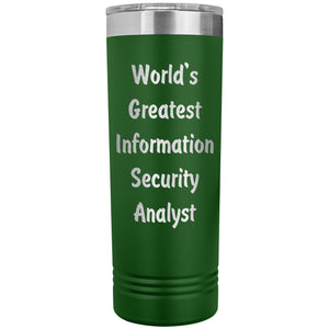 World's Greatest Information Security Analyst - 22oz Insulated Skinny Tumbler