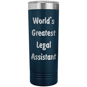 World's Greatest Legal Assistant - 22oz Insulated Skinny Tumbler