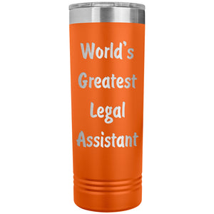 World's Greatest Legal Assistant - 22oz Insulated Skinny Tumbler