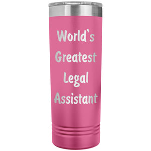 World's Greatest Legal Assistant - 22oz Insulated Skinny Tumbler