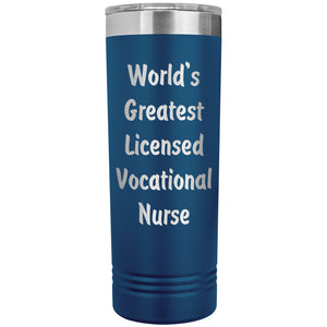World's Greatest Licensed Vocational Nurse - 22oz Insulated Skinny Tumbler