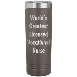 World's Greatest Licensed Vocational Nurse - 22oz Insulated Skinny Tumbler