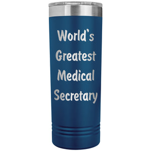 World's Greatest Medical Secretary - 22oz Insulated Skinny Tumbler