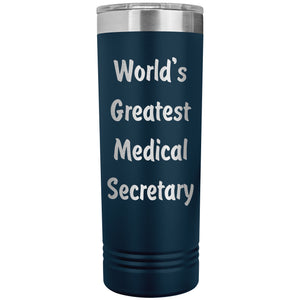 World's Greatest Medical Secretary - 22oz Insulated Skinny Tumbler