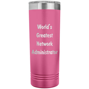 World's Greatest Network Administrator - 22oz Insulated Skinny Tumbler