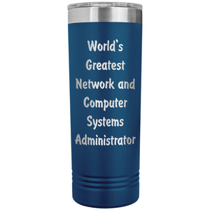 World's Greatest Network and Computer Systems Administrator - 22oz Insulated Skinny Tumbler