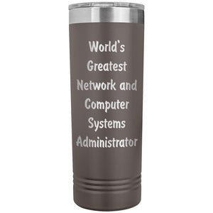 World's Greatest Network and Computer Systems Administrator - 22oz Insulated Skinny Tumbler