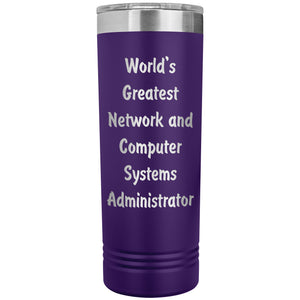 World's Greatest Network and Computer Systems Administrator - 22oz Insulated Skinny Tumbler