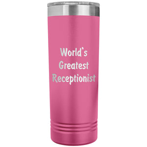 World's Greatest Receptionist - 22oz Insulated Skinny Tumbler