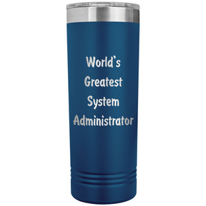 World's Greatest System Administrator - 22oz Insulated Skinny Tumbler