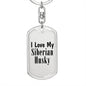 Love My Siberian Husky - Luxury Dog Tag Keychain