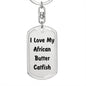 Love My African Butter Catfish - Luxury Dog Tag Keychain