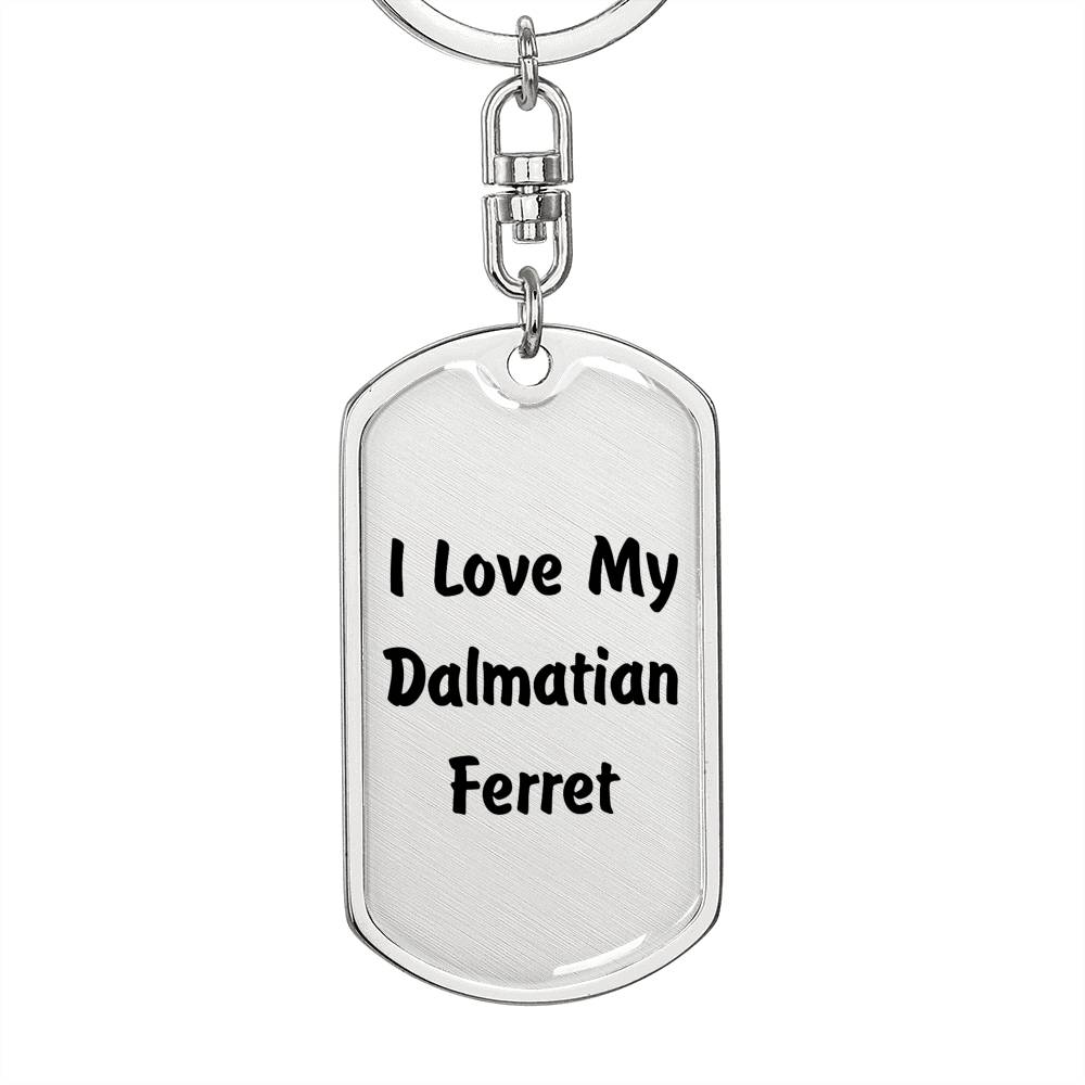 Love My Dalmatian Ferret - Luxury Dog Tag Keychain