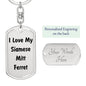Love My Siamese Mitt Ferret - Luxury Dog Tag Keychain