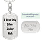 Love My Silver Dollar Fish - Luxury Dog Tag Keychain