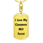 Love My Cinnamon Mitt Ferret - Luxury Dog Tag Keychain