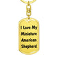 Love My Miniature American Shepherd v4 - Luxury Dog Tag Keychain