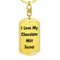 Love My Chocolate Mitt Ferret - Luxury Dog Tag Keychain