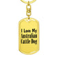 Love My Australian Cattle Dog - Luxury Dog Tag Keychain