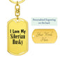 Love My Siberian Husky - Luxury Dog Tag Keychain