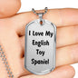 Love My English Toy Spaniel v4 - Luxury Dog Tag Necklace
