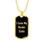 Love My Border Collie v5 - 18k Gold Finished Luxury Dog Tag Necklace