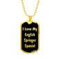 Love My English Springer Spaniel v5 - 18k Gold Finished Luxury Dog Tag Necklace