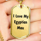 Love My Egyptian Mau - 18k Gold Finished Luxury Dog Tag Necklace