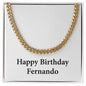 Happy Birthday Fernando - 14k Gold Finished Cuban Link Chain