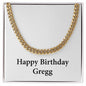 Happy Birthday Gregg - 14k Gold Finished Cuban Link Chain