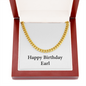 Happy Birthday Earl - 14k Gold Finished Cuban Link Chain With Mahogany Style Luxury Box
