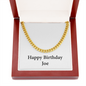 Happy Birthday Joe - 14k Gold Finished Cuban Link Chain With Mahogany Style Luxury Box