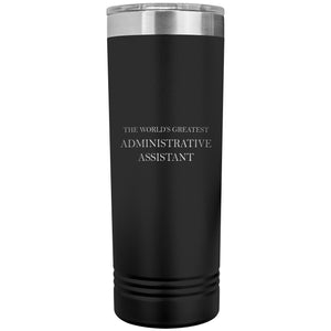 World's Greatest Administrative Assistant v2 - 22oz Insulated Skinny Tumbler