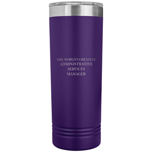 World's Greatest Administrative Services Manager v2 - 22oz Insulated Skinny Tumbler