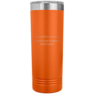 World's Greatest Computer Support Specialist v2 - 22oz Insulated Skinny Tumbler