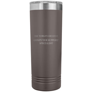 World's Greatest Computer Support Specialist v2 - 22oz Insulated Skinny Tumbler