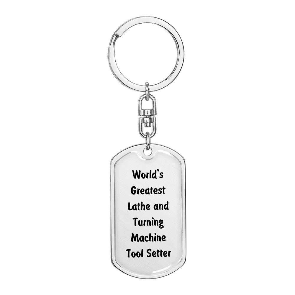 World's Greatest Lathe and Turning Machine Tool Setter - Luxury Dog Tag Keychain