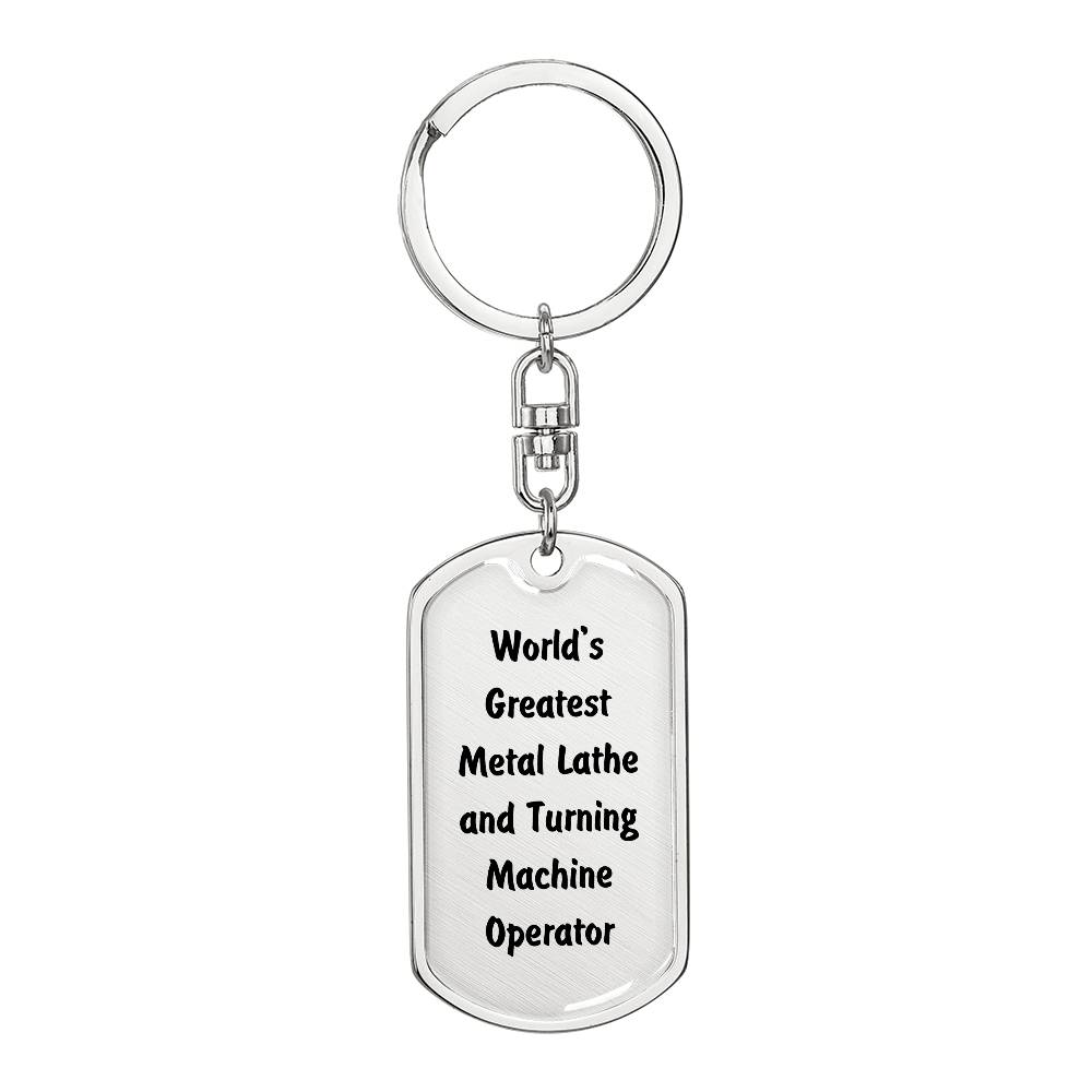 World's Greatest Metal Lathe and Turning Machine Operator - Luxury Dog Tag Keychain
