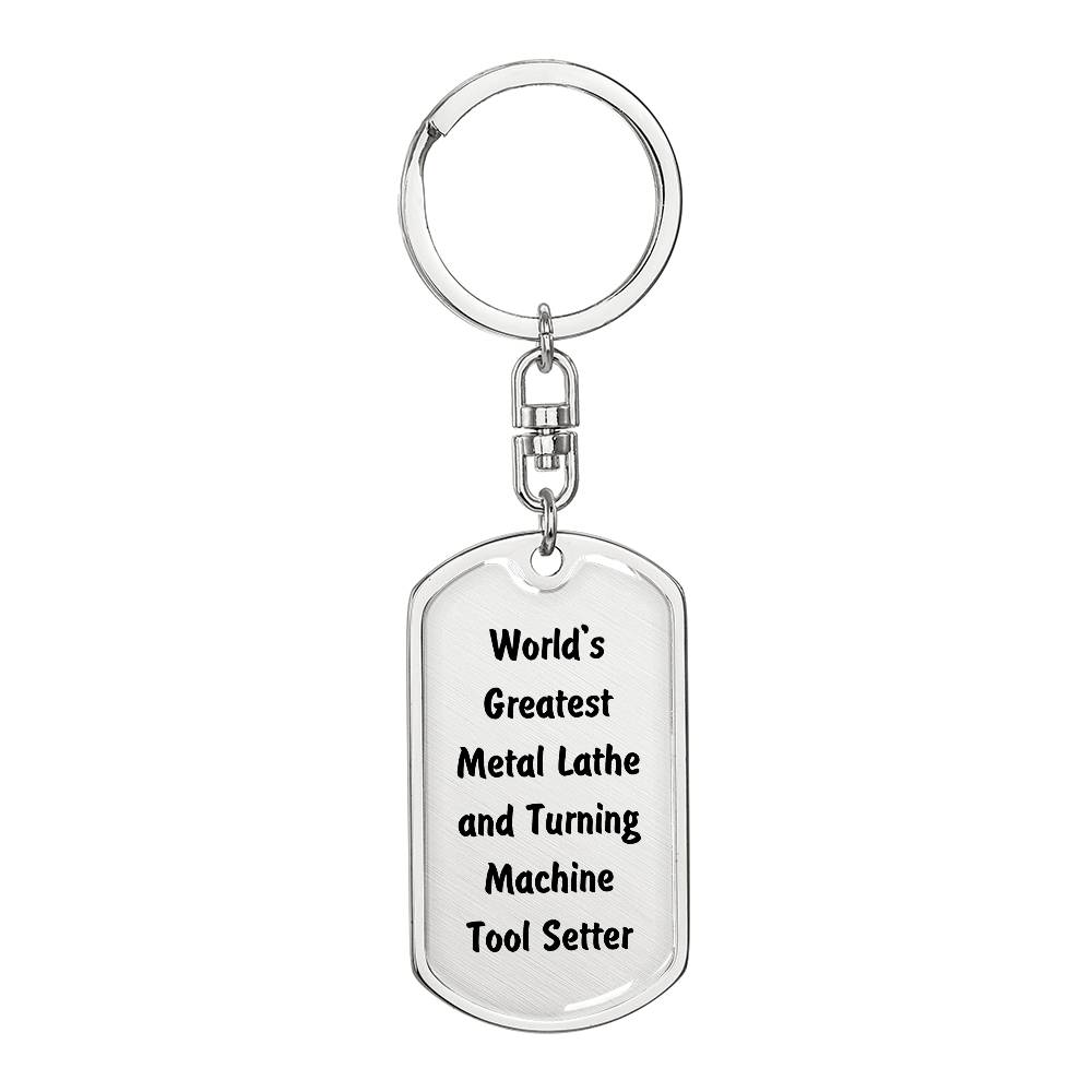 World's Greatest Metal Lathe and Turning Machine Tool Setter - Luxury Dog Tag Keychain