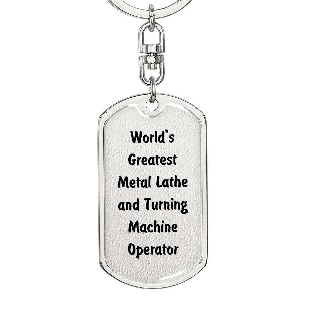 World's Greatest Metal Lathe and Turning Machine Operator - Luxury Dog Tag Keychain