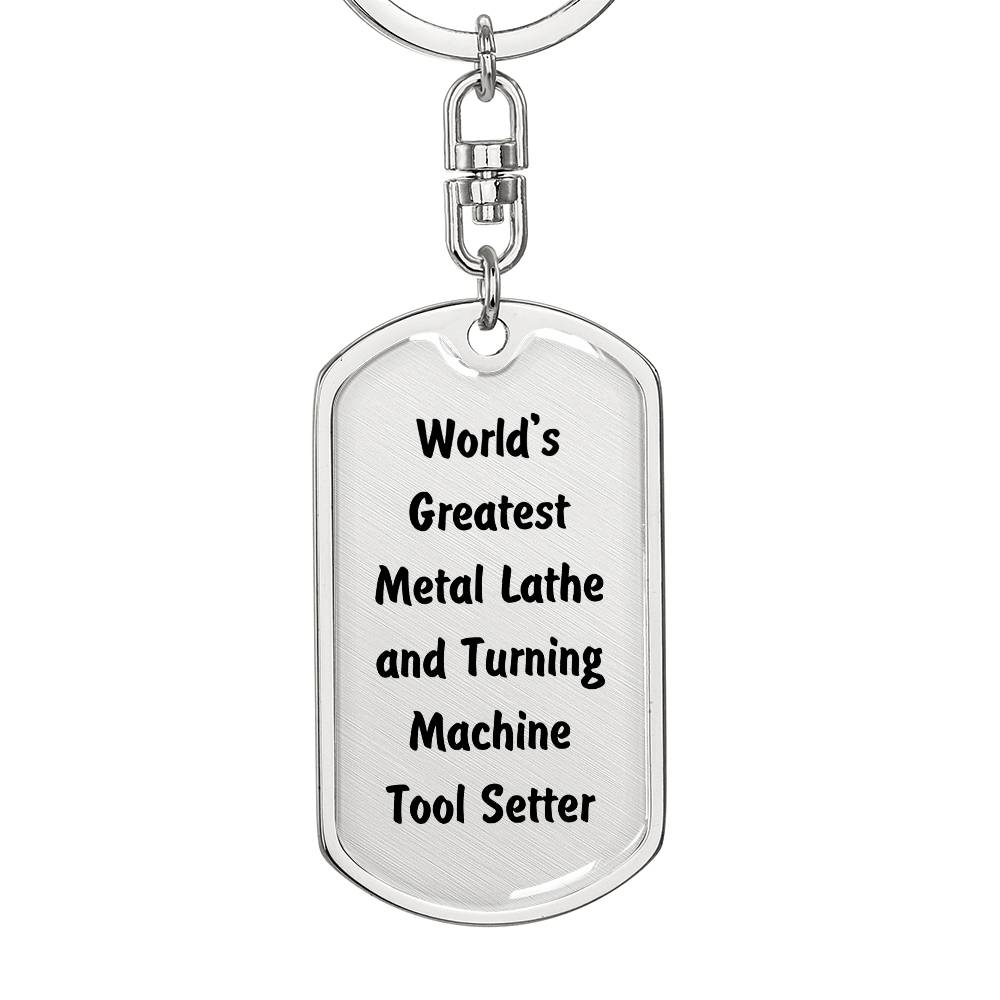 World's Greatest Metal Lathe and Turning Machine Tool Setter - Luxury Dog Tag Keychain