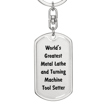 World's Greatest Metal Lathe and Turning Machine Tool Setter - Luxury Dog Tag Keychain