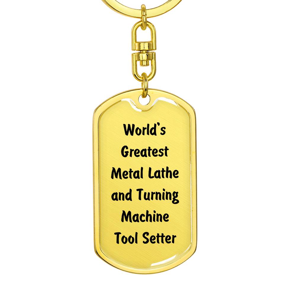 World's Greatest Metal Lathe and Turning Machine Tool Setter - Luxury Dog Tag Keychain
