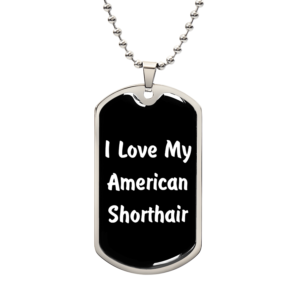 Love My American Shorthair v3 - Luxury Dog Tag Necklace