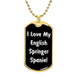 Love My English Springer Spaniel v6 - 18k Gold Finished Luxury Dog Tag Necklace