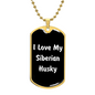 Love My Siberian Husky v6 - 18k Gold Finished Luxury Dog Tag Necklace