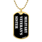 Military Veteran's Sister v3 - 18k Gold Finished Luxury Dog Tag Necklace