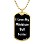 Love My Miniature Bull Terrier v6 - 18k Gold Finished Luxury Dog Tag Necklace