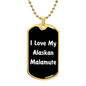 Love My Alaskan Malamute v6 - 18k Gold Finished Luxury Dog Tag Necklace
