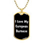 Love My European Burmese v3 - 18k Gold Finished Luxury Dog Tag Necklace